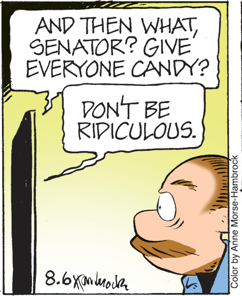 Drawing OCR: AND THEN WHATSENATOR? GIVE EVERYONE CÁNDY? DON'T BE RIDICULOUS. Color by Anne Morse-Hambrock AND THEN WHATSENATOR? GIVE EVERYONE CÁNDY? DON'T BE RIDICULOUS. Color by Anne Morse-Hambrock