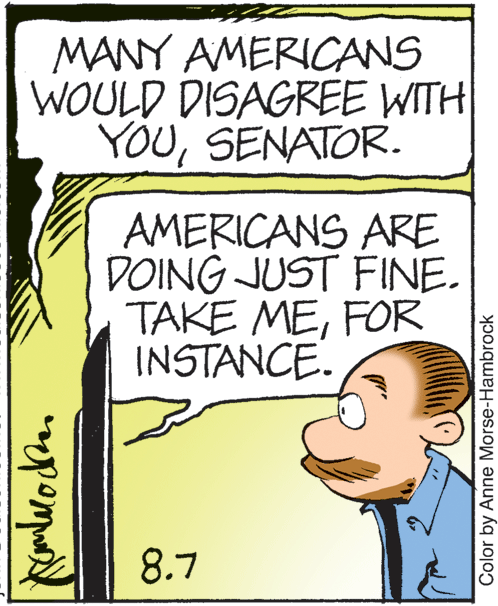 Illustration OCR: MANY AMERICANS WOULD DISAGREE WITH YOUSENATOR. AMERICANS ARE DOING JUST FINE. TAKE MEFOR INSTANCE. 8.7 Color by Anne Morse-Hambrock MANY AMERICANS WOULD DISAGREE WITH YOUSENATOR. AMERICANS ARE DOING JUST FINE. TAKE MEFOR INSTANCE. 8.7 Color by Anne Morse-Hambrock
