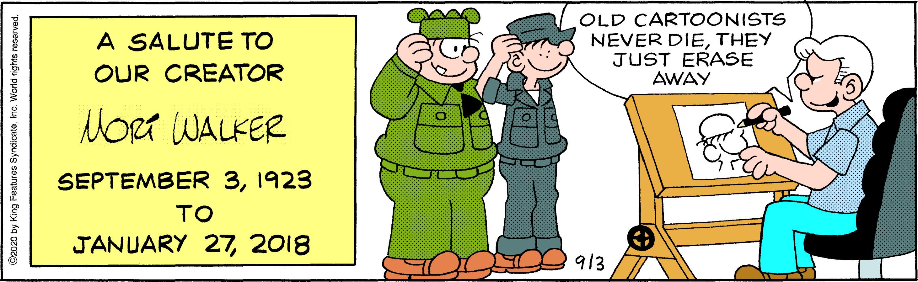 Graphics OCR: OLD CARTOONISTS A SALUTE TO NEVER DIETHEY JUST ERASE AWAY OUR CREATOR NoRt WALKER SEPTEMBER 31923 TO JANUARY 272018 913 C2020 by King Features SyndicateInc. World rights reser ved. OLD CARTOONISTS A SALUTE TO NEVER DIETHEY JUST ERASE AWAY OUR CREATOR NoRt WALKER SEPTEMBER 31923 TO JANUARY 272018 913 C2020 by King Features SyndicateInc. World rights reser ved.