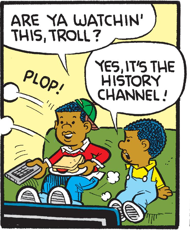 Pleased OCR: ARE YA WATCHIN' THISTROLL ? YESIT'S THE HISTORY CHANNEL! PLOP! ARE YA WATCHIN' THISTROLL ? YESIT'S THE HISTORY CHANNEL! PLOP!