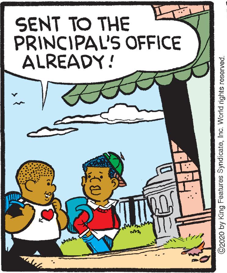 Comics OCR: SENT TO THE PRINCIPAL'S OFFICE ALREADY! ©2020 by King Features SyndicateInc. World rights reserved. SENT TO THE PRINCIPAL'S OFFICE ALREADY! ©2020 by King Features SyndicateInc. World rights reserved.