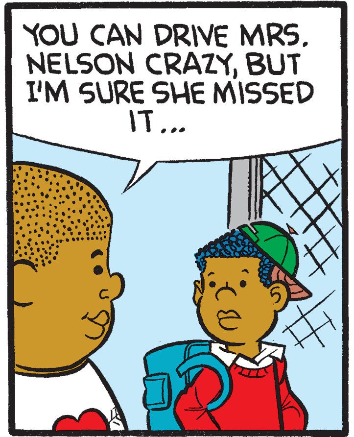 Cartoon OCR: YOU CAN DRIVE MRS. NELSON CRAZYBUT I'M SURE SHE MISSED IT... YOU CAN DRIVE MRS. NELSON CRAZYBUT I'M SURE SHE MISSED IT...