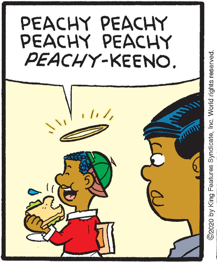 Pleased OCR: PEACHY PEACHY PEACHY PEACHY PEACHY-KEENO. ©2020 by King Features SyndicateInc. World rights reserved. PEACHY PEACHY PEACHY PEACHY PEACHY-KEENO. ©2020 by King Features SyndicateInc. World rights reserved.