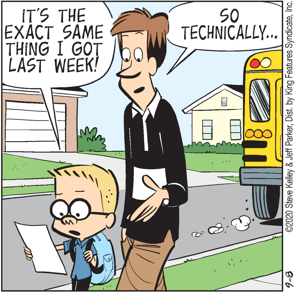 Art OCR: IT'S THE EXACT SAME THING I GOT LAST WEEK! S0 TECHNICALLY... 000 9-8 ©2020 Steve Kelley & Jeff ParkerInc. IT'S THE EXACT SAME THING I GOT LAST WEEK! S0 TECHNICALLY... 000 9-8 ©2020 Steve Kelley & Jeff ParkerDist. by King Features Syndicate