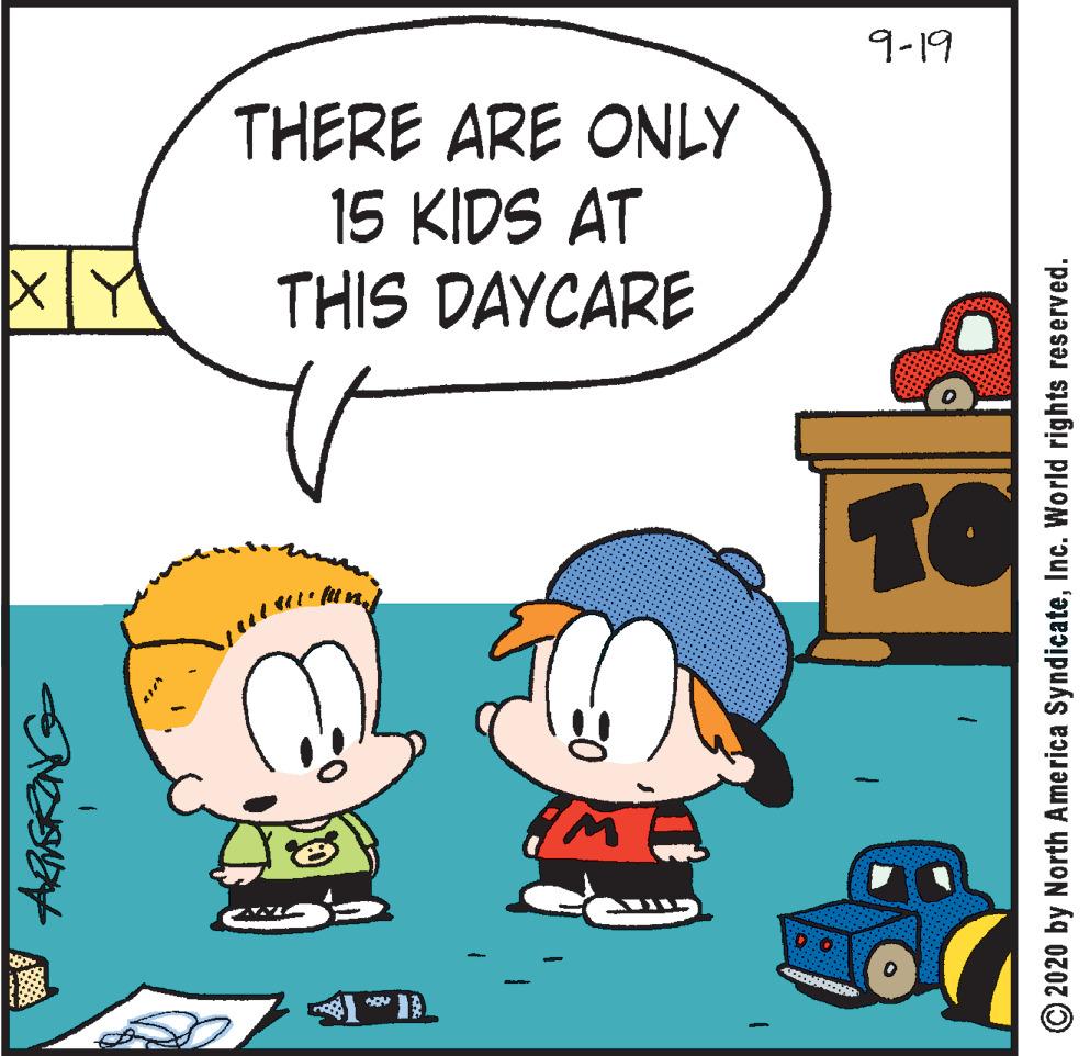 Graphics OCR: 9-19 THERE ARE ONLY 15 KIDS AT THIS DAYCARE TO © 2020 by North America SyndicateInc. World rights reserved. 9-19 THERE ARE ONLY 15 KIDS AT THIS DAYCARE TO © 2020 by North America SyndicateInc. World rights reserved.