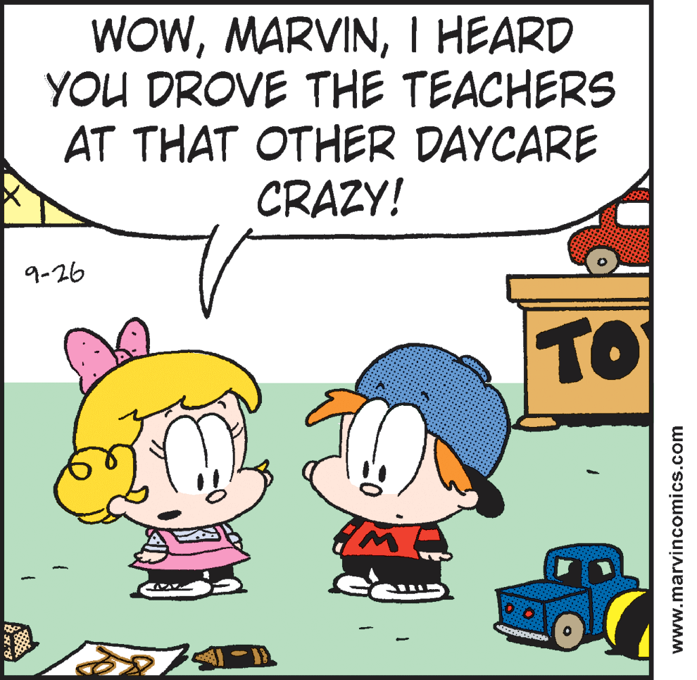 Clip art OCR: WOWI HEARD YOU DROVE THE TEACHERS AT THAT OTHER DAYCARE CRAZY! 9-26 TO www.marvincomics.com WOWI HEARD YOU DROVE THE TEACHERS AT THAT OTHER DAYCARE CRAZY! 9-26 TO www.marvincomics.com