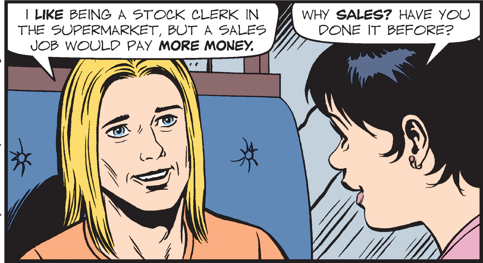 Interaction OCR: I LIKE BEINGA STOCK CLERK IN THE SUPERMARKETBUTA SALES JOB WOULD PAY MORE MONEY. WHY SALES? HAVE YOU DONE IT BEFORE? I LIKE BEINGA STOCK CLERK IN THE SUPERMARKETBUTA SALES JOB WOULD PAY MORE MONEY. WHY SALES? HAVE YOU DONE IT BEFORE?