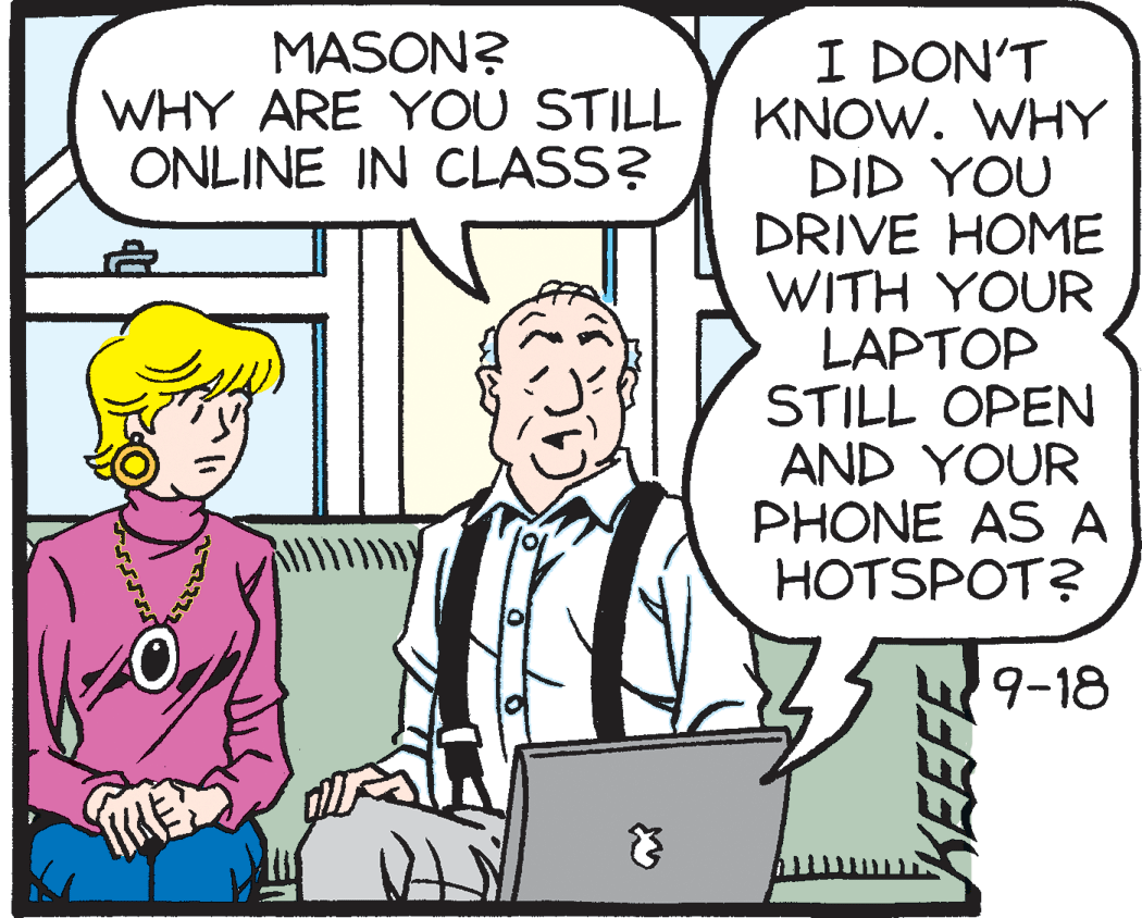 Parallel OCR: MASON? WHY ARE YOU STILL ONLINE IN CLASS? I DON'T KNOW. WHY DID YOU DRIVE HOME WITH YOUR LAPTOP STILL OPEN AND YOUR PHONE AS A HOTSPOT? 9-18 MASON? WHY ARE YOU STILL ONLINE IN CLASS? I DON'T KNOW. WHY DID YOU DRIVE HOME WITH YOUR LAPTOP STILL OPEN AND YOUR PHONE AS A HOTSPOT? 9-18