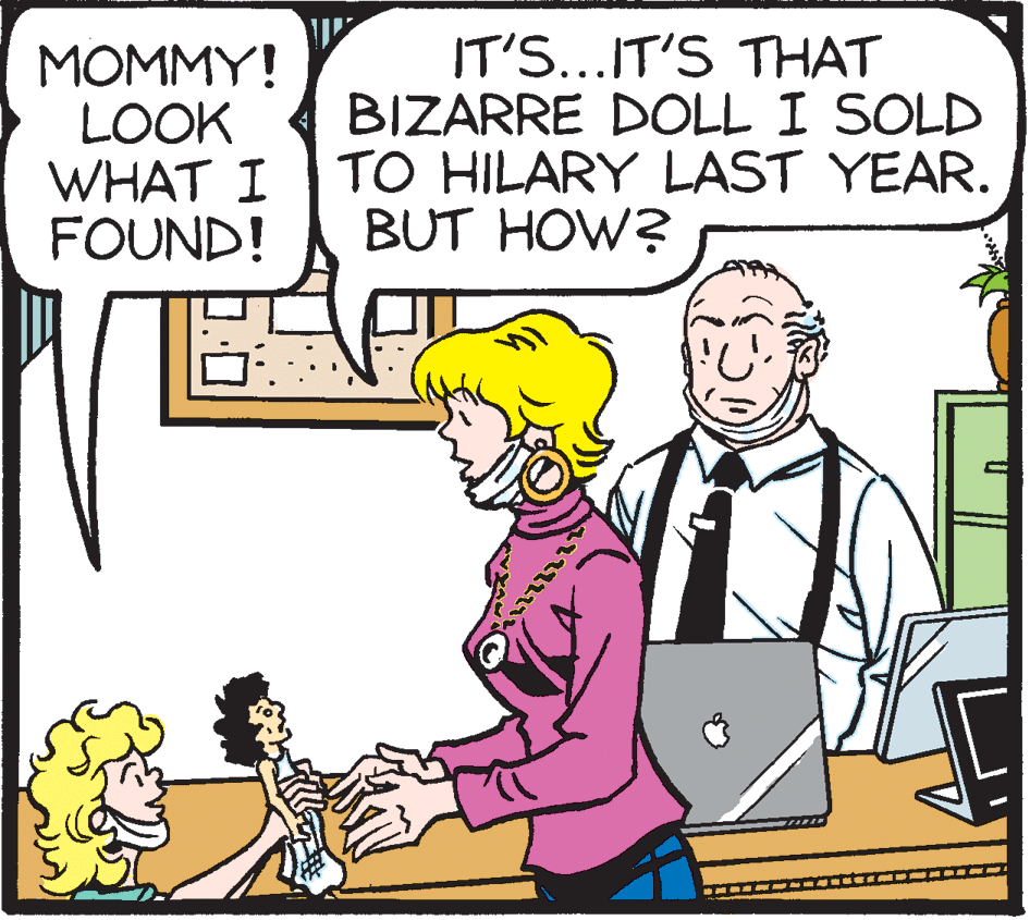 Comics OCR: MOMMY! LOOK WHAT I FOUND! IT'S...IT'S THAT BIZARRE DOLL I SOLD TO HILARY LAST YEAR. BUT HOW? MOMMY! LOOK WHAT I FOUND! IT'S...IT'S THAT BIZARRE DOLL I SOLD TO HILARY LAST YEAR. BUT HOW?