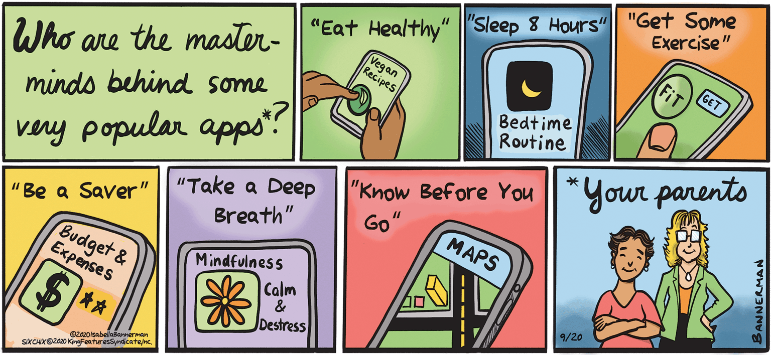 Humour OCR: Exercise" FiT Vegan Recipes Who are the master- || "Eat Healthy" ||'Sleep 8 Hours"|| "Get Some minds behind some Bedtime Routine "Know Before You *Your parents Go" very popular apps %3D "Be a Saver" || "Take a Deep MAPS Breath" Budget & Expenses Mindfulness Calm & 9/20 $** Destress ©Z020lsabellabannerman SIKCHXO2020 KingFeaturesSyndicatejncANNERMAN Exercise" FiT Vegan Recipes Who are the master- || "Eat Healthy" ||'Sleep 8 Hours"|| "Get Some minds behind some Bedtime Routine "Know Before You *Your parents Go" very popular apps %3D "Be a Saver" || "Take a Deep MAPS Breath" Budget & Expenses Mindfulness Calm & 9/20 $** Destress ©Z020lsabellabannerman SIKCHXO2020 KingFeaturesSyndicatejnc