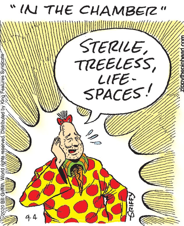 Pleased OCR: " IN THE CHAMBERZ" STERILE TREELESSLIFE- SPACES! 9.4 92020 Bill Griffith. World rights reserved. Distributed by King Features Syndicate " IN THE CHAMBERZ" STERILE TREELESSLIFE- SPACES! 9.4 92020 Bill Griffith. World rights reserved. Distributed by King Features Syndicate