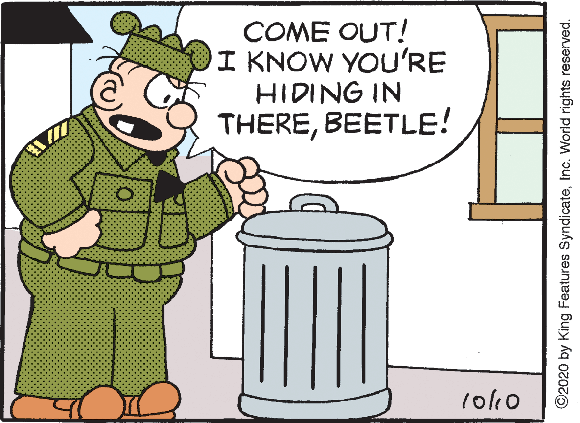 Cylinder OCR: COME OUT! I KNOW YOU'RE HIDING IN THEREBEETLE! 1ol10 ©2020 by King Features SyndicateInc. World rights reserved. COME OUT! I KNOW YOU'RE HIDING IN THEREBEETLE! 1ol10 ©2020 by King Features SyndicateInc. World rights reserved.