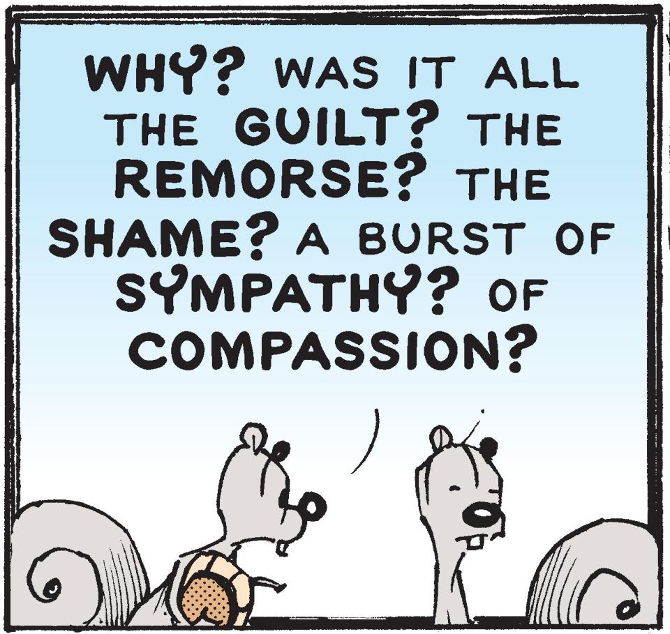 Art OCR: WHY? WAS IT ALL THE GUILT? THE REMORSE? THE SHAME? A BURST OF SYMPATHY? OF COMPASSION? WHY? WAS IT ALL THE GUILT? THE REMORSE? THE SHAME? A BURST OF SYMPATHY? OF COMPASSION?
