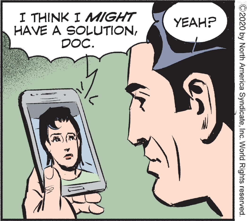 Jaw OCR: I THINK I MIGHT HAVE A SOLUTIONDOC. YEAH? ©2020 by North America SyndicateInc. World Rights reserved. I THINK I MIGHT HAVE A SOLUTIONDOC. YEAH? ©2020 by North America SyndicateInc. World Rights reserved.