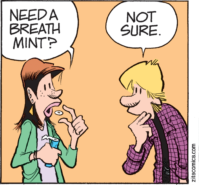 Fictional character OCR: NEEDA BREATH MINT? NOT SURE. zitscomics.com NEEDA BREATH MINT? NOT SURE. zitscomics.com