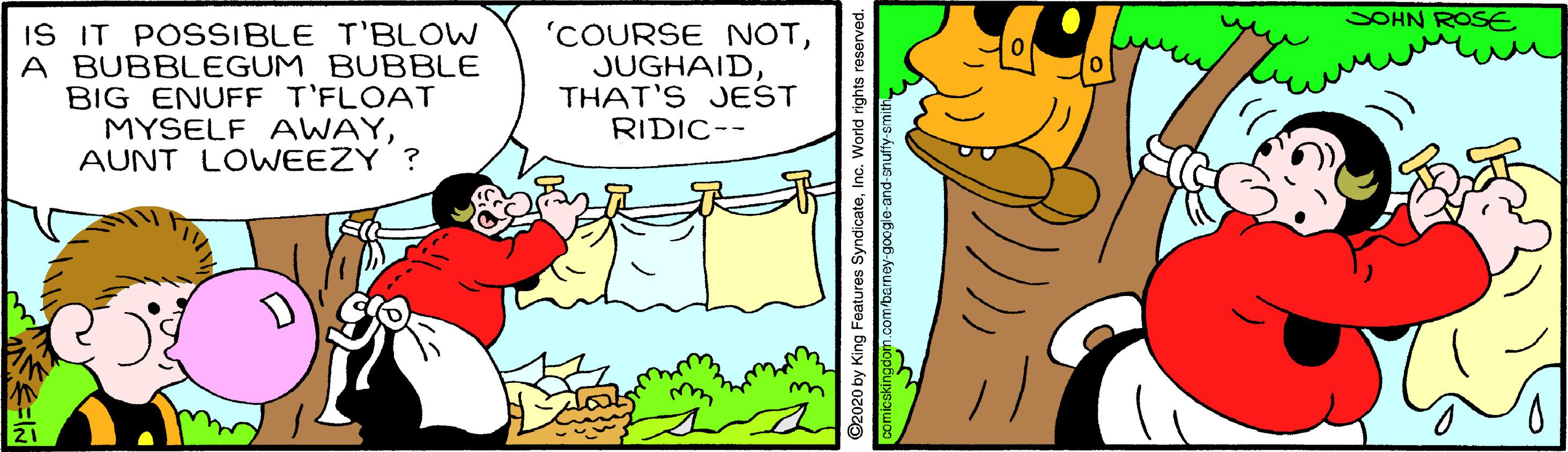 Font OCR: SOHN ROSE IS IT POSSIBLE T'BLOW A BUBBLEGUM BUBBLE BIG ENUFF T'FLOAT MYSELF AWAYAUNT LOWEEZY ? 'COURSE NOTTHAT'S JEST RIDIC-- SOHN ROSE IS IT POSSIBLE T'BLOW A BUBBLEGUM BUBBLE BIG ENUFF T'FLOAT MYSELF AWAYAUNT LOWEEZY ? 'COURSE NOTTHAT'S JEST RIDIC--