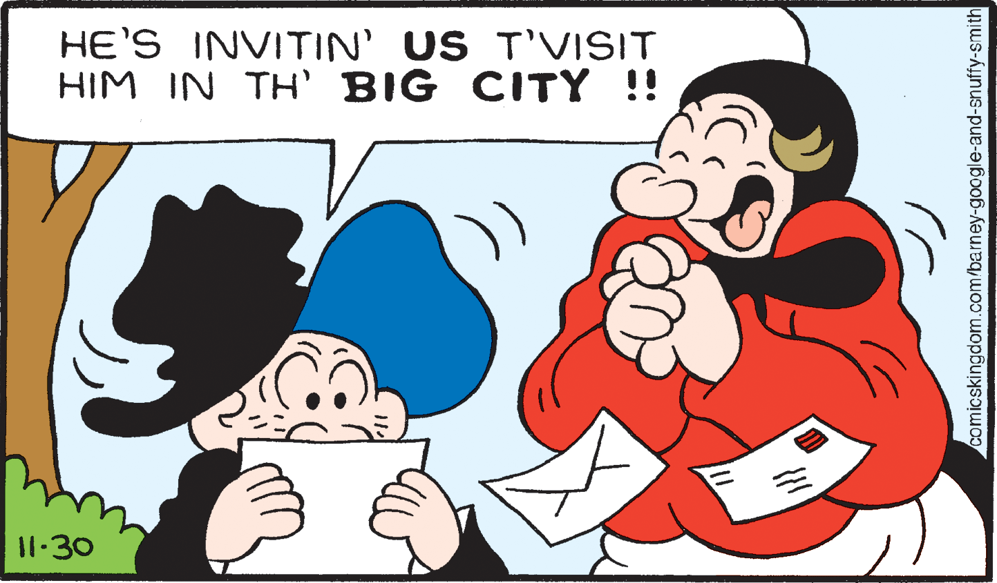 Human OCR: HE'S INVITIN' US T'VISIT HIM IN TH' BIG CITY !! I1.30 comicskingdom.com/barney-google-and-snuffy-smith HE'S INVITIN' US T'VISIT HIM IN TH' BIG CITY !! I1.30 comicskingdom.com/barney-google-and-snuffy-smith