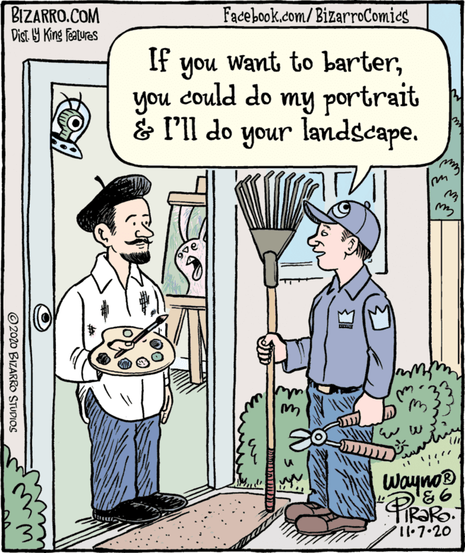 Publication OCR: BIZARRO.COM Dist. 9 King features Facebook.com/BizarroComies If Want to barternou could do you my portrait & l'll do your landscape. Wayno® PiRak 3. ©2020 BIZARRO STUDIOS BIZARRO.COM Dist. 9 King features Facebook.com/BizarroComies If Want to barternou could do you my portrait & l'll do your landscape. Wayno® PiRak 3. ©2020 BIZARRO STUDIOS