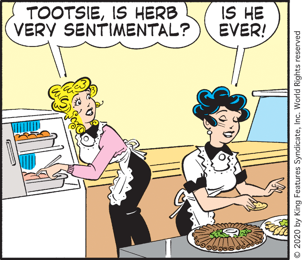 Rectangle OCR: TOOTSIEIS HERB VERY SENTIMENTAL? IS HE EVER! © 2020 by King Features SyndicateInc. World Rights reserved TOOTSIEIS HERB VERY SENTIMENTAL? IS HE EVER! © 2020 by King Features SyndicateInc. World Rights reserved