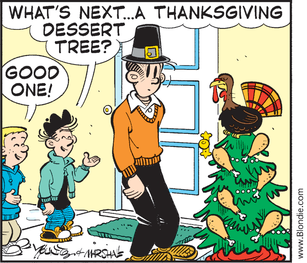 Graphics OCR: WHAT'S NEXT.A THANKSGIVING DESSERT (TREE? ... GOOD ONE! www.Blondie.com WHAT'S NEXT.A THANKSGIVING DESSERT (TREE? ... GOOD ONE! www.Blondie.com