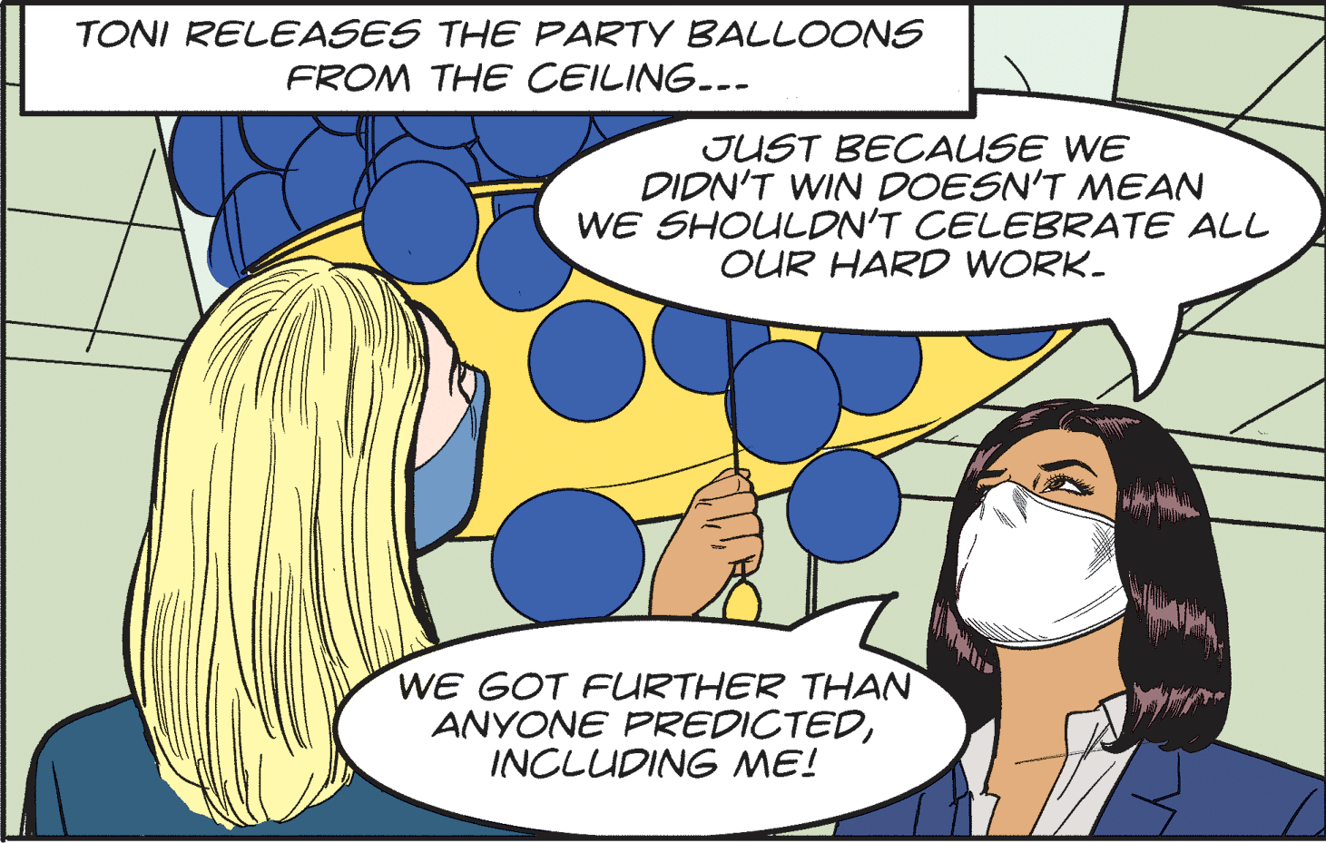 Jaw OCR: TONI RELEASES THE PARTY BALLOONS FROM THE CEILING..- JUST BECAUSE WE DIDN'T WIN DOESN'T MEAN WE SHOULDN'T CELEBRATE ALL OUR HARD WORK- WE GOT FURTHER THAN ANYONE PREDICTEDINCLUDING ME! TONI RELEASES THE PARTY BALLOONS FROM THE CEILING..- JUST BECAUSE WE DIDN'T WIN DOESN'T MEAN WE SHOULDN'T CELEBRATE ALL OUR HARD WORK- WE GOT FURTHER THAN ANYONE PREDICTEDINCLUDING ME!