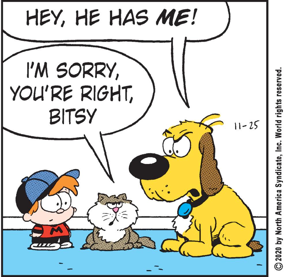Happy OCR: HEYHE HAS ME! I'M SORRYBITSY 11-25 © 2020 by North America SyndicateInc. World rights reserved. HEYHE HAS ME! I'M SORRYYOU'RE RIGHTBITSY 11-25 © 2020 by North America SyndicateInc. World rights reserved.