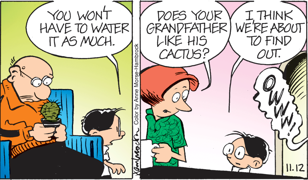 Comic book OCR: YOU WONT HAVE TO WATER|| IT AS MUCH. I THINK DOES YOUR GRANDFATHER) WE'RE ABOUT LIKE HIS CACTUS? TO FIND OUT. I1.12 amlnockn Color by Anne Morse-Hambrock YOU WONT HAVE TO WATER|| IT AS MUCH. I THINK DOES YOUR GRANDFATHER) WE'RE ABOUT LIKE HIS CACTUS? TO FIND OUT. I1.12 amlnockn Color by Anne Morse-Hambrock