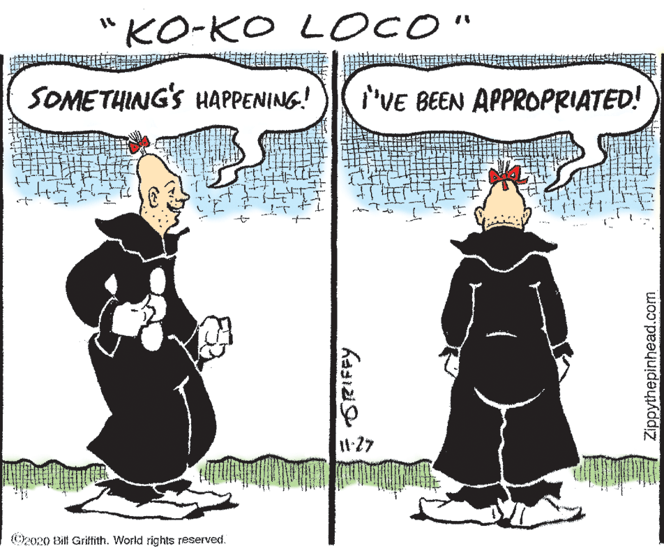 Pleased OCR: "KO-KO L OO" SOMETHING'S HAPPENING.! 'VE BEEN APPROPRIATED! 1:27 C2o20 Bill Grittith. World rights reserved. Zippythepinhead.com "KO-KO L OO" SOMETHING'S HAPPENING.! 'VE BEEN APPROPRIATED! 1:27 C2o20 Bill Grittith. World rights reserved. Zippythepinhead.com