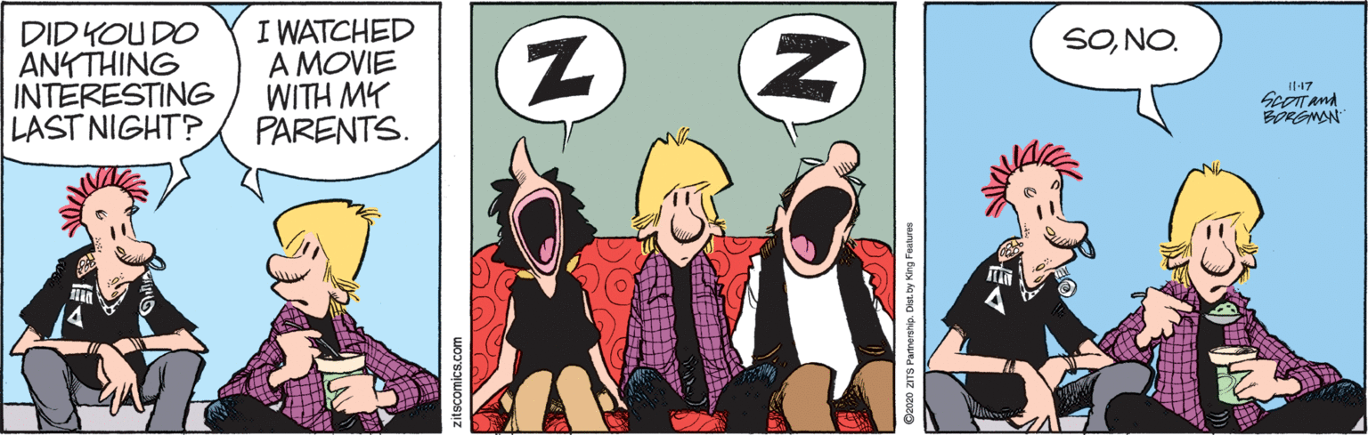 Art OCR: DID YOU DO ANYTHING INTERESTING LAST NIGHT? I WATCHED A MOVIE WITH MY PARENTS. SONO. BORGMAN comics.com DID YOU DO ANYTHING INTERESTING LAST NIGHT? I WATCHED A MOVIE WITH MY PARENTS. SONO. BORGMAN comics.com