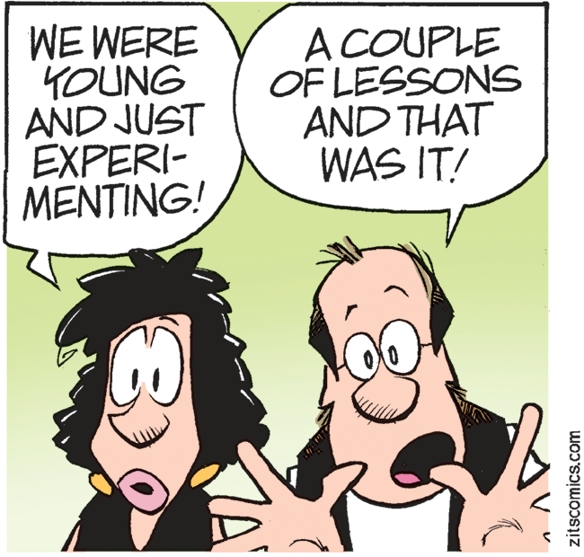 Fictional character OCR: WE WERE YOUNG AND JUST EXPERI- MENTING! A COUPLE OF LESSONS AND THAT WAS IT! zitscomics.com WE WERE YOUNG AND JUST EXPERI- MENTING! A COUPLE OF LESSONS AND THAT WAS IT! zitscomics.com