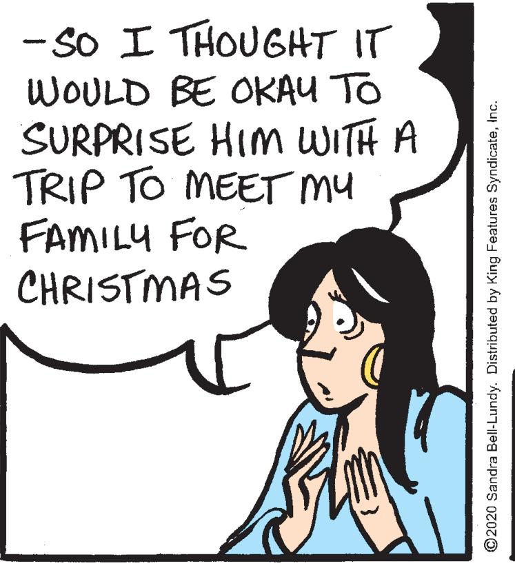 Illustration OCR: - SO I THOUGHT IT WOULD BE OKAU TO SURPRISE HIM WITH A TRIP TO MEET MY FAMILY FOR CHRISTMAS ©2020 Sandra Bell-Lundy. Distributed by King Features SyndicateInc. - SO I THOUGHT IT WOULD BE OKAU TO SURPRISE HIM WITH A TRIP TO MEET MY FAMILY FOR CHRISTMAS ©2020 Sandra Bell-Lundy. Distributed by King Features Syndicate