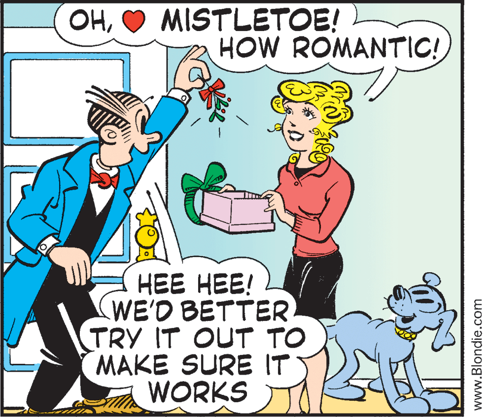 Animation OCR: MISTLETOE! HOW ROMANTIC! OH??? ???! WE'D BETTER TRY IT OUT TO MAKE SURE IT WORKS www.Blondie.com MISTLETOE! HOW ROMANTIC! OH??? ???! WE'D BETTER TRY IT OUT TO MAKE SURE IT WORKS www.Blondie.com