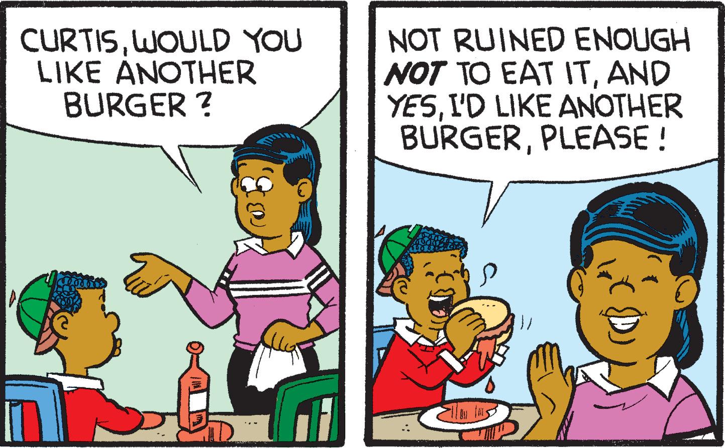 Fiction OCR: CURTISWOULD YOU LIKE ANOTHER BURGER ? NOT RUINED ENOUGH NOT TO EAT ITAND YESI'D LIKE ANOTHER BURGERPLEASE ! ? CURTISWOULD YOU LIKE ANOTHER BURGER ? NOT RUINED ENOUGH NOT TO EAT ITAND YESI'D LIKE ANOTHER BURGERPLEASE ! ?