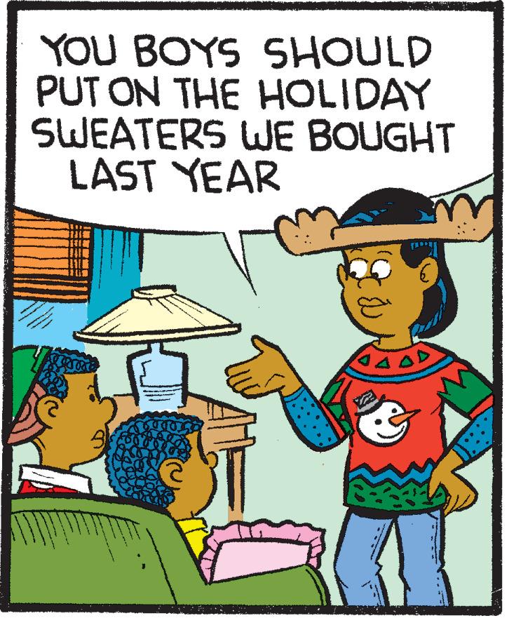 Hat OCR: YOU BOYS SHOULD PUT ON THE HOLIDAY SWEATERS WE BOUGHT LAST YEAR YOU BOYS SHOULD PUT ON THE HOLIDAY SWEATERS WE BOUGHT LAST YEAR
