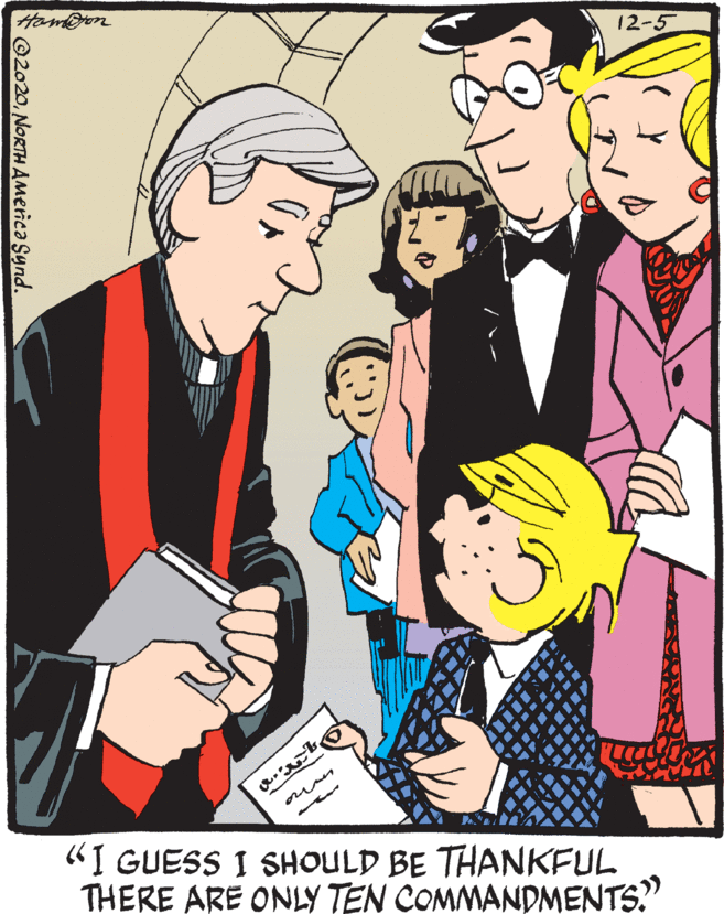 People OCR: Ham@on 12-5 "I GUESS I SHOULD BE THANKFUL THERE ARE ONLY TEN COMMANDMENTS? ©2020NORTH AMerica Synd. Ham@on 12-5 "I GUESS I SHOULD BE THANKFUL THERE ARE ONLY TEN COMMANDMENTS? ©2020NORTH AMerica Synd.