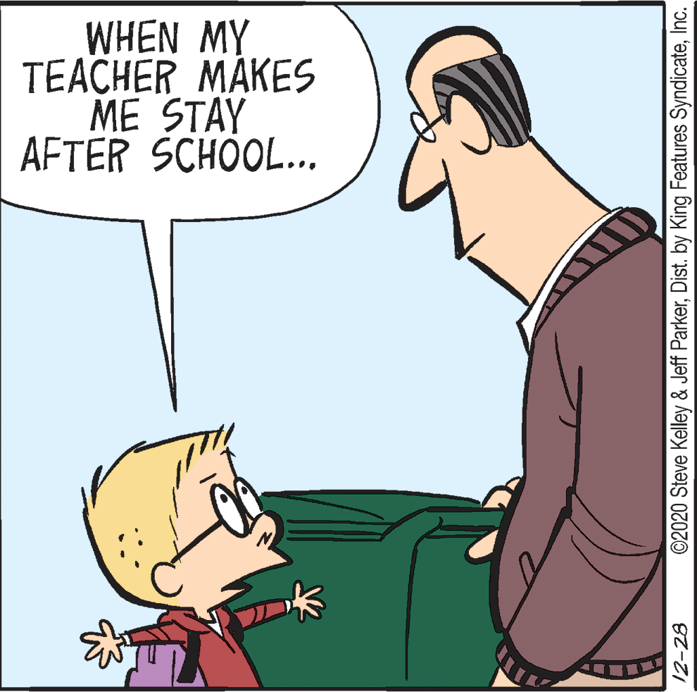 Conversation OCR: WHEN MY TEACHER MAKES ME STAY AFTER SCHOOL.. 12-28 ©2020 Steve Kelley & Jeff ParkerInc. WHEN MY TEACHER MAKES ME STAY AFTER SCHOOL.. 12-28 ©2020 Steve Kelley & Jeff ParkerDist. by King Features Syndicate