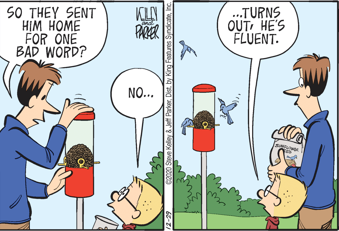 Happy OCR: SO THEY SENT HI? ???? FOR ONE BAD WORD? ...TURNS OUTHE'S FLUENT. and PARER NO... SUNFLONER EED ©2020 Steve Kelley & Jeff ParkerInc. SO THEY SENT HI? ???? FOR ONE BAD WORD? ...TURNS OUTHE'S FLUENT. and PARER NO... SUNFLONER EED ©2020 Steve Kelley & Jeff ParkerDist. by King Features Syndicate