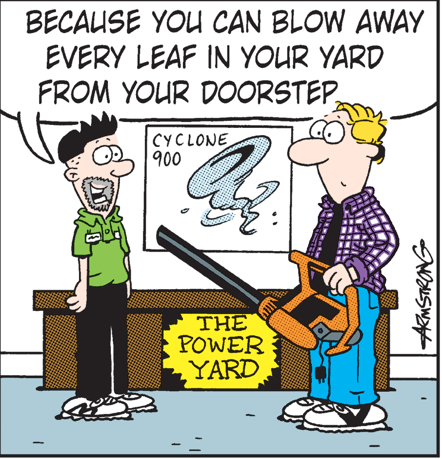 Illustration OCR: BECAUSE YOU CAN BLOW AWAY EVERY LEAF IN YOUR YARD FROM YOUR DOORSTEPCYCLONE 900 THE POWER YARD BECAUSE YOU CAN BLOW AWAY EVERY LEAF IN YOUR YARD FROM YOUR DOORSTEPCYCLONE 900 THE POWER YARD