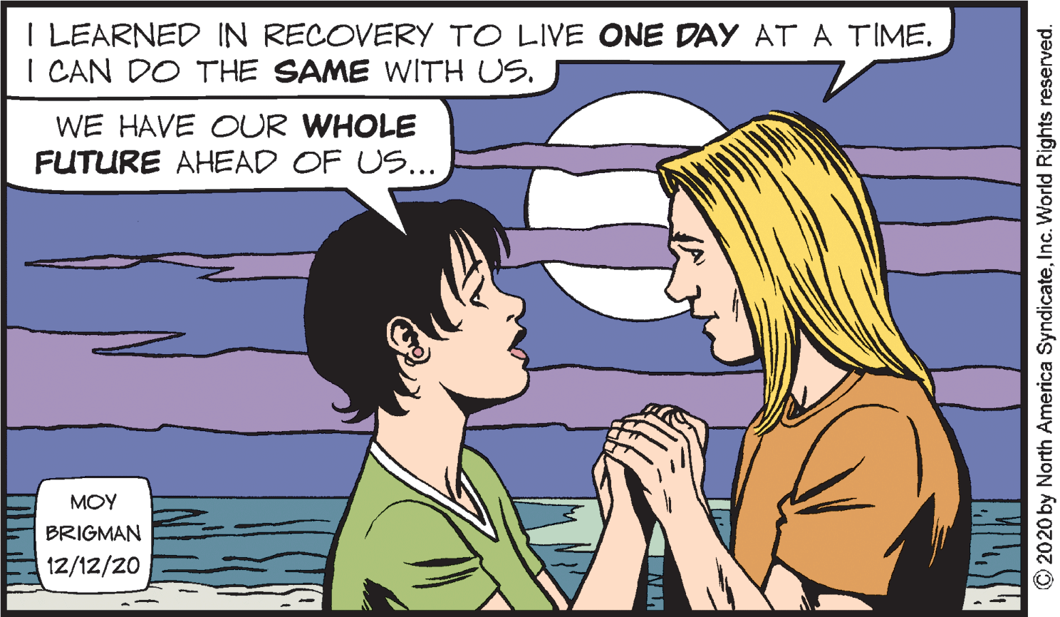 Gesture OCR: I LEARNED IN RECOVERY TO LIVE ONE DAY AT A TIME. I CAN DO THE SAME WITH US. WE HAVE OUR WHOLE FUTURE AHEAD OF US... MOY BRIGMAN 12/12/20 © 2020 by North America SyndicateInc. World Rights reserved. I LEARNED IN RECOVERY TO LIVE ONE DAY AT A TIME. I CAN DO THE SAME WITH US. WE HAVE OUR WHOLE FUTURE AHEAD OF US... MOY BRIGMAN 12/12/20 © 2020 by North America SyndicateInc. World Rights reserved.