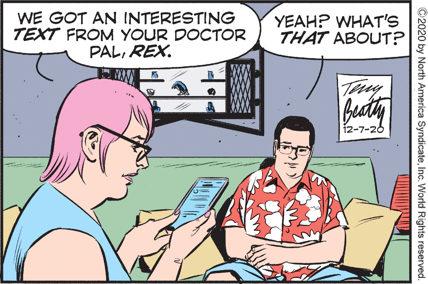 Fiction OCR: WE GOT AN INTERESTING TEXT FROM YOUR DOCTOR PALREX. YEAH? WHAT'S THAT ABOUT? Buty 12-7-20 ©2020 by North America SyndicateInc. World Rights reserved. WE GOT AN INTERESTING TEXT FROM YOUR DOCTOR PALREX. YEAH? WHAT'S THAT ABOUT? Buty 12-7-20 ©2020 by North America SyndicateInc. World Rights reserved.