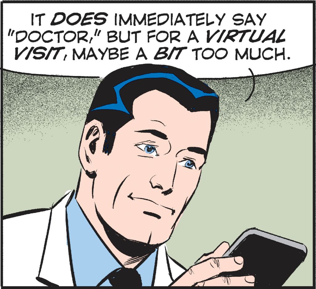 Line OCR: IT DOES IMMEDIATELY SAY "DOCTOR" BUT FOR A VIRTUAL VISITMAYBE A BIT TOO MUCH. IT DOES IMMEDIATELY SAY "DOCTOR" BUT FOR A VIRTUAL VISITMAYBE A BIT TOO MUCH.