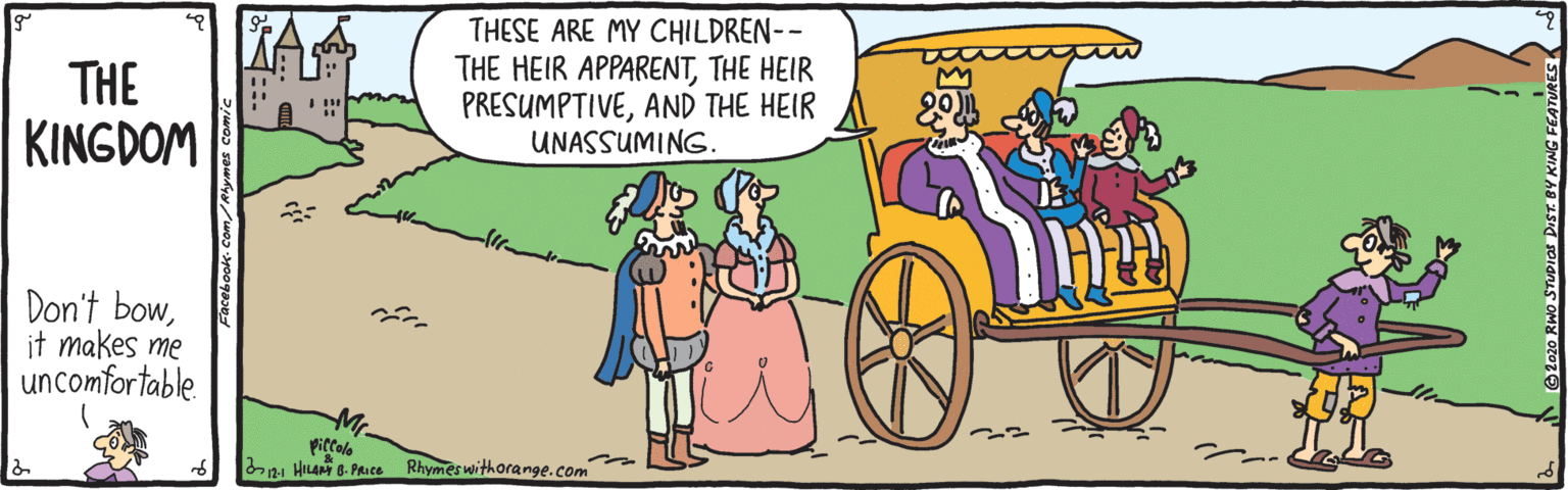 Mammal OCR: THE KINGDOM THESE ARE MY CHILDREN-- THE HEIR APPARENTTHE HEIR PRESUMPTIVEAND THE HEIR UNASSUMING. Don't bowit makes me uncomfortable piccalo HILAN 8. PRIce Rhymes withorange.com THE KINGDOM THESE ARE MY CHILDREN-- THE HEIR APPARENTTHE HEIR PRESUMPTIVEAND THE HEIR UNASSUMING. Don't bowit makes me uncomfortable piccalo HILAN 8. PRIce Rhymes withorange.com