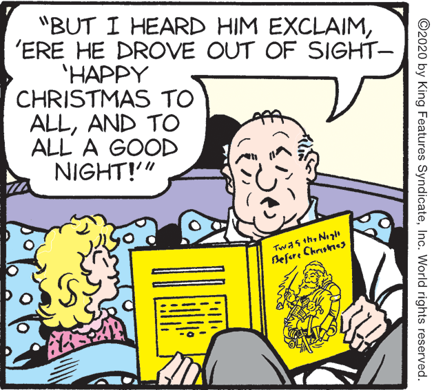 Parallel OCR: "BUT I HEARD HIM EXCLAIM'ERE HE DROVE OUT OF SIGHT- '??PPY CHRISTMAS TO ALLAND TO ALL A GOOD NIGHT!" Twas th Nigt Befere Christies ©2020 by King Features SyndicateInc. World rights reserved. "BUT I HEARD HIM EXCLAIM'ERE HE DROVE OUT OF SIGHT- '??PPY CHRISTMAS TO ALLAND TO ALL A GOOD NIGHT!" Twas th Nigt Befere Christies ©2020 by King Features SyndicateInc. World rights reserved.