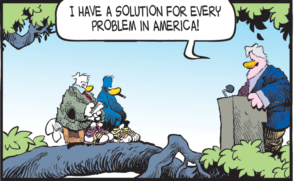 Fictional character OCR: I HAVE A SOLUTION FOR EVERY PROBLEM IN AMERICA! I HAVE A SOLUTION FOR EVERY PROBLEM IN AMERICA!