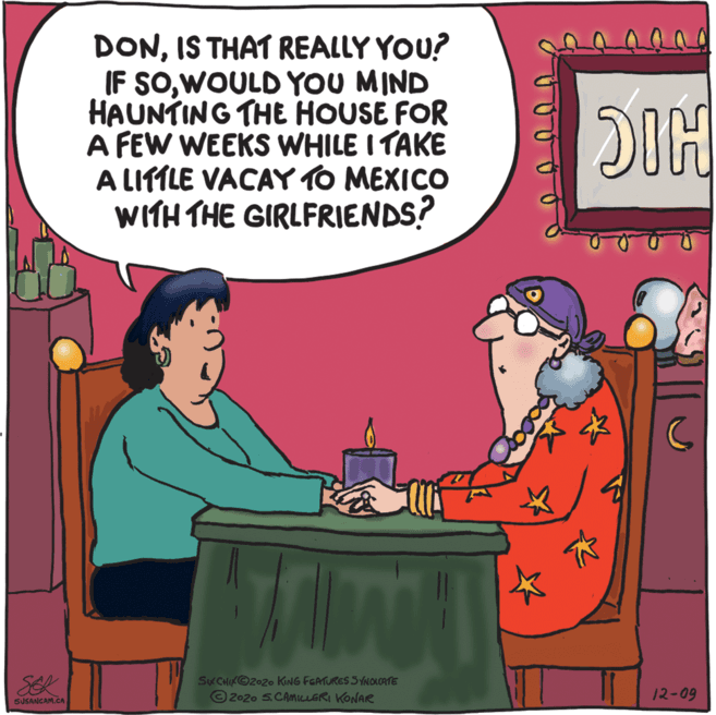 Fiction OCR: DONIS THAT REALLY YOU? IF SOWOULD YOU MIND HAUNTING THE HOUSE FOR A FEW WEEKS WHILE I TAKE A LITTLE VACAY TO MEXICO WITH THE GIRLFRIENDS? DIH SEK SYCH/O2o2o KING FERTURES SNOLOTE 2-20 SCAMuGRI KONAR 12-09 SUSANCAM.CA DONIS THAT REALLY YOU? IF SOWOULD YOU MIND HAUNTING THE HOUSE FOR A FEW WEEKS WHILE I TAKE A LITTLE VACAY TO MEXICO WITH THE GIRLFRIENDS? DIH SEK SYCH/O2o2o KING FERTURES SNOLOTE 2-20 SCAMuGRI KONAR 12-09 SUSANCAM.CA