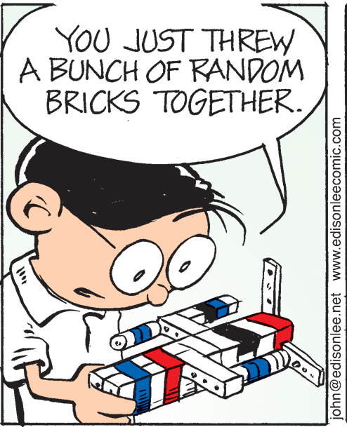 Art OCR: YOU JUST THREW A BUNCH OF RANDOM BRICKS TOGETHER. john@edisonlee.net www.edisonleecomic.com YOU JUST THREW A BUNCH OF RANDOM BRICKS TOGETHER. john@edisonlee.net www.edisonleecomic.com