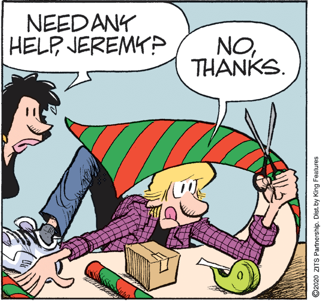 Font OCR: NEEDANY HELPJEREMYP NOTHANKS. ©2020 ZITS Partnership. Dist. by King Features NEEDANY HELPJEREMYP NOTHANKS. ©2020 ZITS Partnership. Dist. by King Features