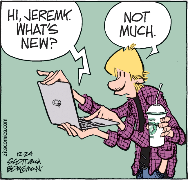 Illustration OCR: HIJEREMY. WHAT'S NEW? NOT MUCH. 12:24 SOTTand zitscomics.com HIJEREMY. WHAT'S NEW? NOT MUCH. 12:24 SOTTand zitscomics.com