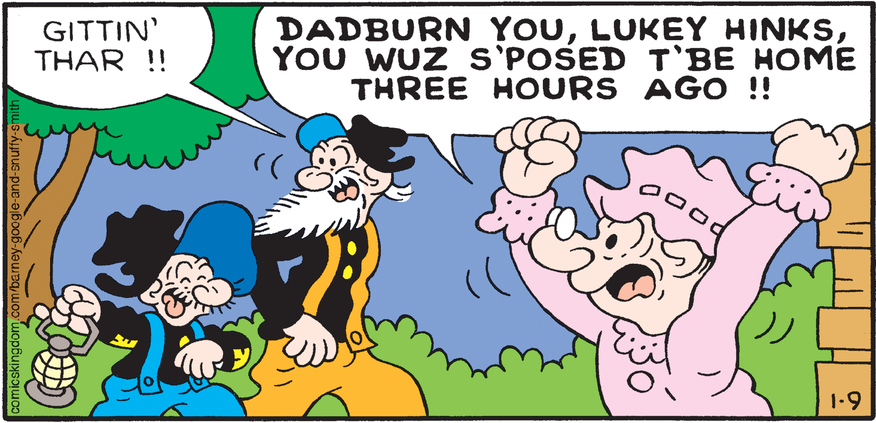 Mammal OCR: GITTIN' THAR !! DADBURN YOUYOU WUZ S'POSED T'BE HOME THREE HOURS AGO !! 1-9 comicskingdom.com/barney-google-and-snuffy GITTIN' THAR !! DADBURN YOULUKEY HINKSYOU WUZ S'POSED T'BE HOME THREE HOURS AGO !! 1-9 comicskingdom.com/barney-google-and-snuffy