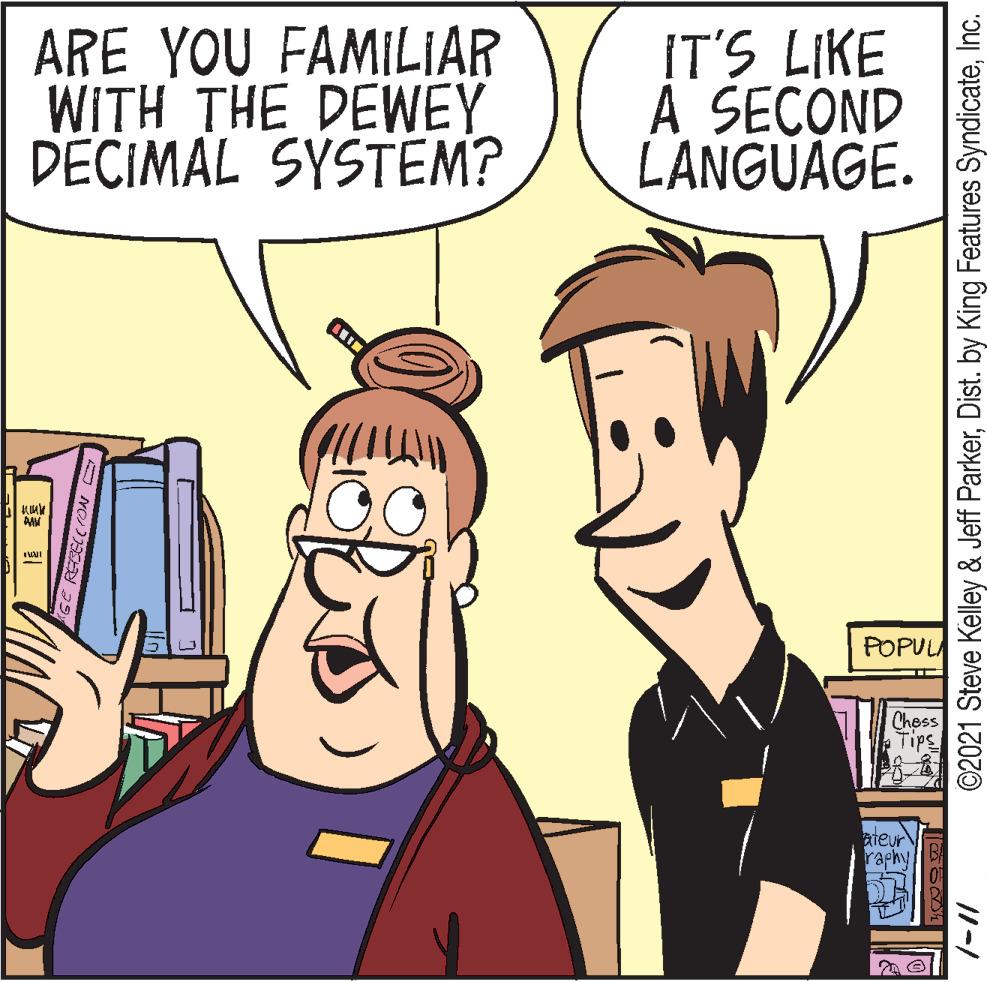 Fiction OCR: ARE YOU FAMILIAR WITH THE DEWEY DECIMAL SYSTEM? IT'S LIKE A SECOND LANGUAGE. POPUL Ches ateur raphy ©2021 Steve Kelley & Jeff ParkerInc. ARE YOU FAMILIAR WITH THE DEWEY DECIMAL SYSTEM? IT'S LIKE A SECOND LANGUAGE. POPUL Ches ateur raphy ©2021 Steve Kelley & Jeff ParkerDist. by King Features Syndicate